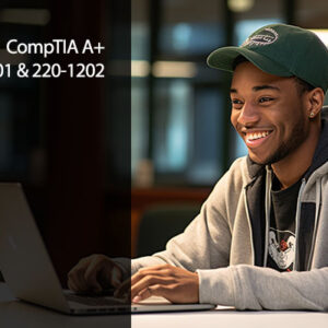 CompTIA  A+ 1200 Series (220-1201 & 220-1202)