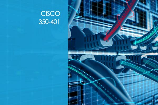 Cisco CCNP – 350-401: Implementing Cisco Enterprise Network Core Technologies (ENCOR)