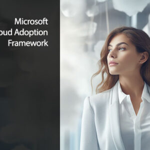 Strategic Cloud Transformation with the Microsoft Cloud Adoption Framework