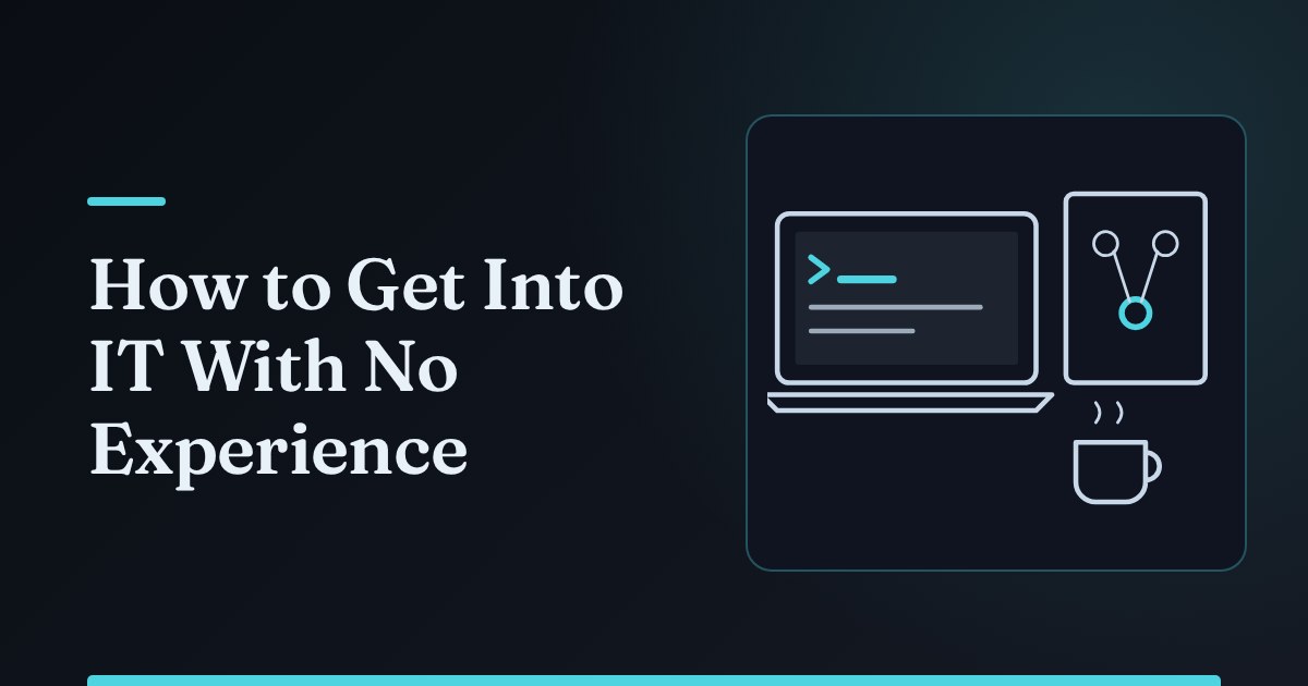 How to Get Into IT With No Experience: A Practical Path